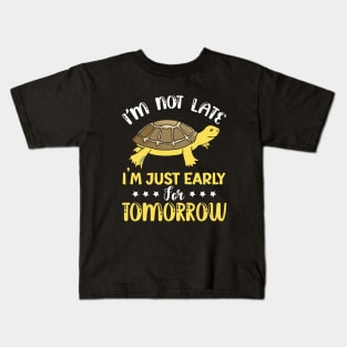 I'm not late i'm just early for tomorrow turtle Kids T-Shirt